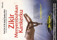 Image of Zikir menyembuhkan kankerku : pengalaman kesembuhan seorang penderita kanker ganas yang divonis memiliki kesempatan hidup hanya tiga bulan