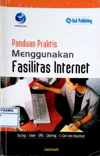 Image of Panduan Praktis Menggunakan Fasilitas Internet : surfing-Email-SMS-Chatting-E Card dan Download