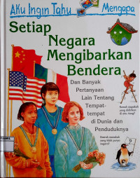 Image of Aku Ingin Tahu Mengapa : Setiap Negara Mengibarkan Bendera