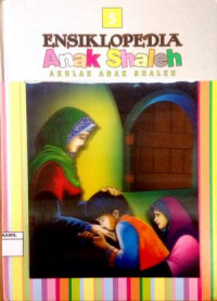 Image of Ensiklopedia Anak Shaleh 5 : Akhlak Anak Shaleh