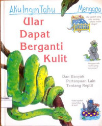 Image of Aku Ingin Tahu Mengapa : Ular Dapat Berganti Kulit