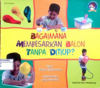 Image of Sains Fisikawan Cilik:Bagaimana Membesarkan Balon Tanpa Ditiup?