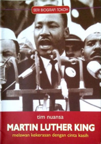 Image of MARTIN LUTHER KING : Melawan Kekerasan dengan Cinta Kasih