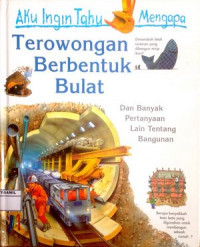 Image of Aku Ingin Tahu Mengapa : Terowongan Berbentuk Bulat