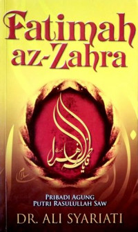 Image of Fatimah Az Zahra : Pribadi Agung Putri Rasullulah SAW