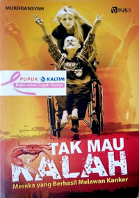 Image of Tak Mau Kalah;Mereka yang berhasil melawan Kanker