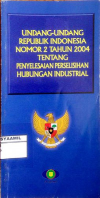 Image of Undang-undang RI No. 2 Tahun 2004 tentang Penyelesaian Perselisihan Hubungan Industrial