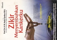 Image of Zikir menyembuhkan kankerku : pengalaman kesembuhan seorang penderita kanker ganas yang divonis memiliki kesempatan hidup hanya tiga bulan